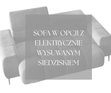 OPCJA PREMIUM - Z ELEKTRYCZNIE WYSUWANYM SIEDZISKIEM